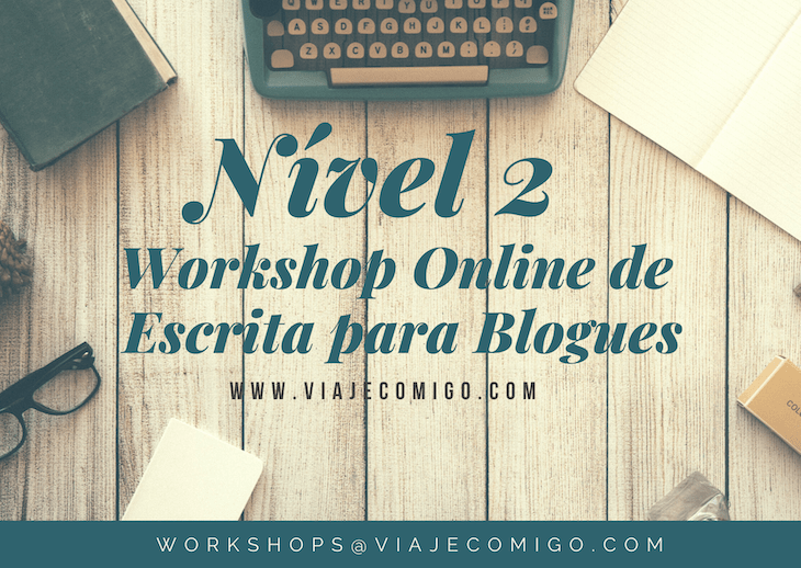 Nível 2 do Workshop Online Escrita para Blogues, do Viaje Comigo